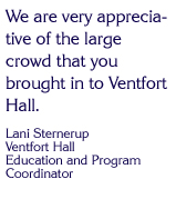 You really were great and everybody enjoyed your program. We are very appreciative of the large crowd that you brought in to Ventfort Hall.